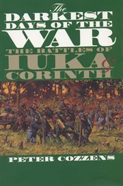 The darkest days of the war : the battles of Iuka & Corinth cover image