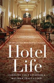 Hotel life: the story of a place where anything can happen cover image