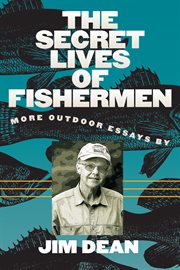 The secret lives of fishermen: more outdoor essays cover image