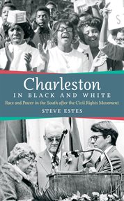 Charleston in black and white: Race and power in the south after the civil rights movement cover image