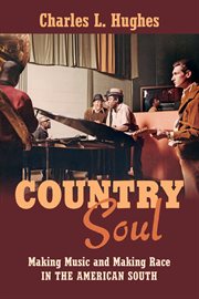 Country soul: making music and making race in the American South cover image