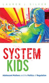 System kids: adolescent mothers and the politics of regulation cover image
