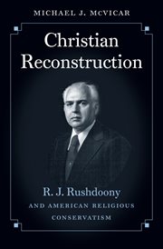 Christian reconstruction: R.J. Rushdoony and American religious conservatism cover image