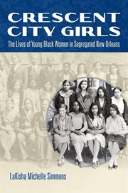 Crescent City girls: the lives of young Black women in segregated New Orleans cover image