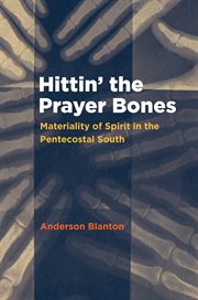 Hittin' the prayer bones: materiality of spirit in the Pentecostal South cover image