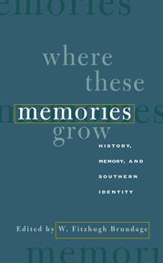 Where these memories grow: history, memory, and southern identity cover image