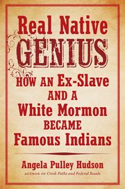 Real native genius: how an ex-slave and a white Mormon became famous Indians cover image