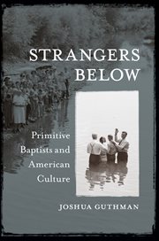Strangers below: Primitive Baptists and American culture cover image
