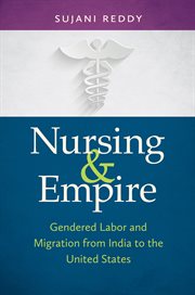 Nursing & empire: gendered labor and migration from India to the United States cover image