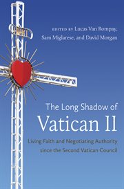 The long shadow of Vatican II: living faith and negotiating authority since the Second Vatican Council cover image