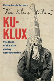 Ku-Klux: the birth of the Klan during Reconstruction cover image