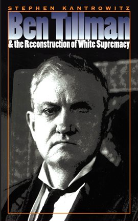 Cover image for Ben Tillman and the Reconstruction of White Supremacy
