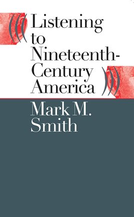 Cover image for Listening to Nineteenth-Century America