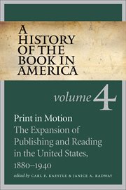 A history of the book in america, volume 4. Print in Motion: The Expansion of Publishing and Reading in the United States, 1880-1940 cover image