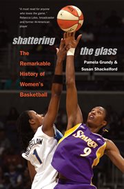 Shattering the glass : the remarkable history of women's basketball cover image