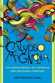 Calypso magnolia: the crosscurrents of Caribbean and Southern literature cover image