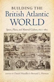 Building the British Atlantic world: spaces, places, and material culture, 1600-1850 cover image