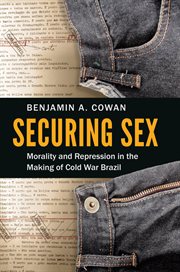 Securing sex: morality and repression in the making of Cold War Brazil cover image