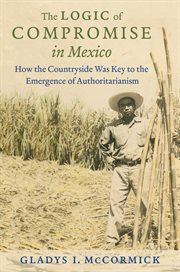 The logic of compromise in Mexico: how the countryside was key to the emergence of authoritarianism cover image