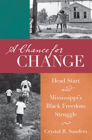 A chance for change: Head Start and Mississippi's black freedom struggle cover image
