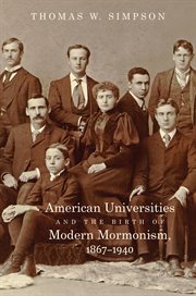American universities and the birth of modern Mormonism, 1867-1940 cover image