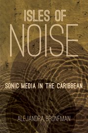 Isles of noise: sonic media in the Caribbean cover image