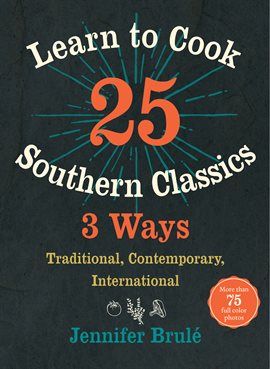 Cover image for Learn to Cook 25 Southern Classics 3 Ways