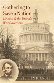 Gathering to save a nation : Lincoln and the Union's war governors cover image