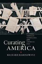Curating America: journeys through storyscapes of the American past cover image