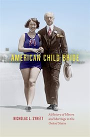American child bride: a history of minors and marriage in the United States cover image