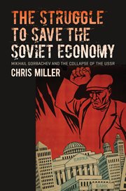 The struggle to save the Soviet economy: Mikhail Gorbachev and the collapse of the USSR cover image