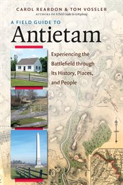 A field guide to Antietam: experiencing the battlefield through its history, places, and people cover image