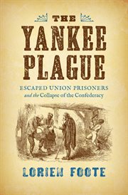 The Yankee plague: escaped Union prisoners and the collapse of the Confederacy cover image