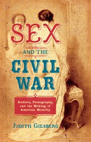 Sex and the Civil War: soldiers, pornography, and the making of American morality cover image