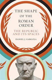 The shape of the Roman order: the republic and its spaces cover image