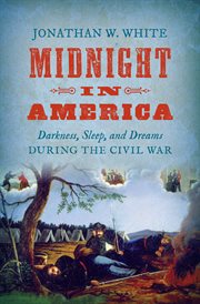 Midnight in America: darkness, sleep, and dreams during the Civil War cover image