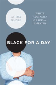 Black for a day : white fantasies of race and empathy cover image