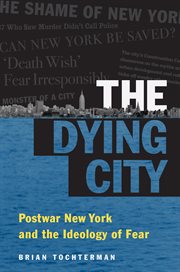 The dying city. Postwar New York and the Ideology of Fear cover image