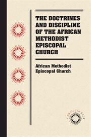 The doctrines and discipline of the African Methodist Episcopal Church cover image