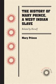 The History of Mary Prince, a West Indian Slave : Related by Herself cover image