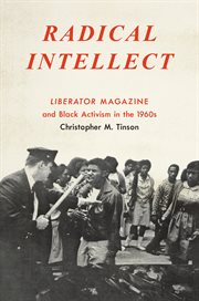 Radical intellect : Liberator magazine and black activism in the 1960s cover image