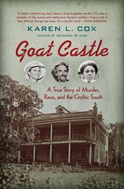 Goat Castle : a true story of murder, race, and the gothic South cover image