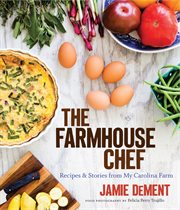 The farmhouse chef : recipes and stories from my Carolina farm cover image