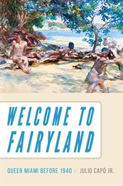 Welcome to fairyland : queer Miami before 1940 cover image