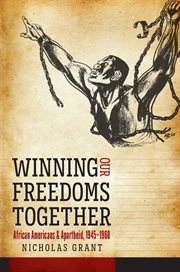 Winning our freedoms together : African Americans and apartheid, 1945-1960 cover image