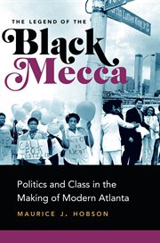 The legend of black mecca : politics and class in the making of modern Atlanta cover image