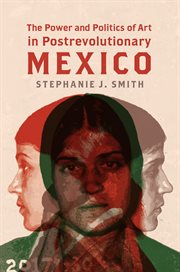 The power and politics of art in postrevolutionary Mexico cover image