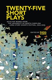 Twenty-five short plays : selected works from the University of North Carolina Long Story Shorts festival, 2011-2015 cover image