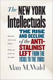 The New York intellectuals : the rise and decline of the anti-Stalinist left from the 1930s to the 1980s cover image