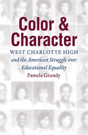 Color and character : West Charlotte High and the American struggle over educational equality cover image